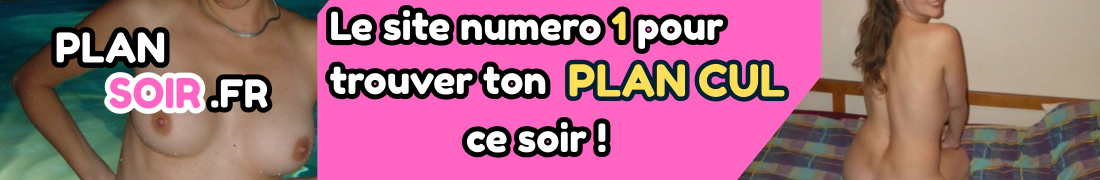 Plan D'un Soir - Annonces Coquines & Rencontres Sexe en France